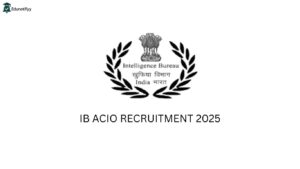 IB ACIO Recruitment 2025 (3717 Posts) Apply now